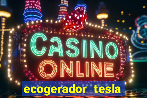 ecogerador tesla reclame aqui